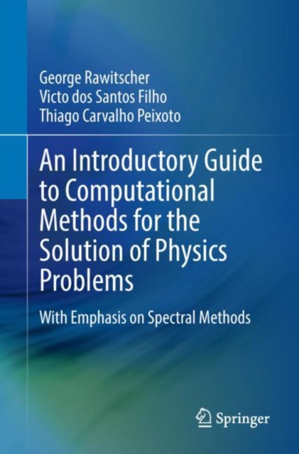 An Introductory Guide to Computational Methods for the Solution of Physics Problems : With Emphasis on Spectral Methods, EPUB eBook