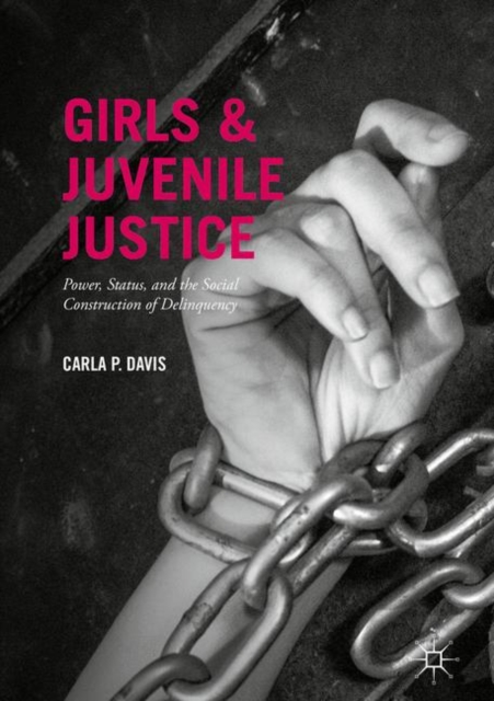 Girls and Juvenile Justice : Power, Status, and the Social Construction of Delinquency, EPUB eBook