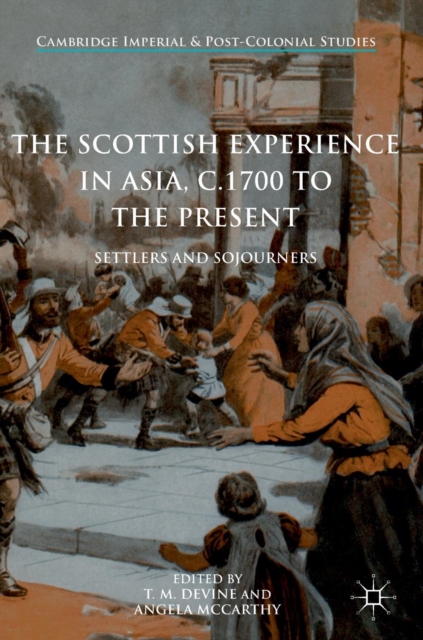The Scottish Experience in Asia, c.1700 to the Present : Settlers and Sojourners, Hardback Book