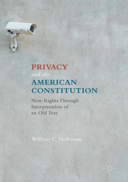 Privacy and the American Constitution : New Rights Through Interpretation of an Old Text, PDF eBook