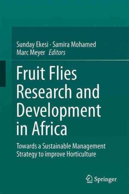 Fruit Fly Research and Development in Africa - Towards a Sustainable Management Strategy to Improve Horticulture, Hardback Book