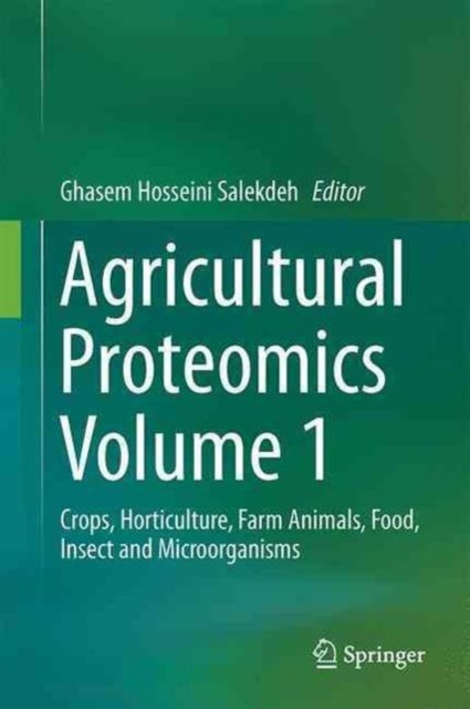 Agricultural Proteomics Volume 1 : Crops, Horticulture, Farm Animals, Food, Insect and Microorganisms, Hardback Book