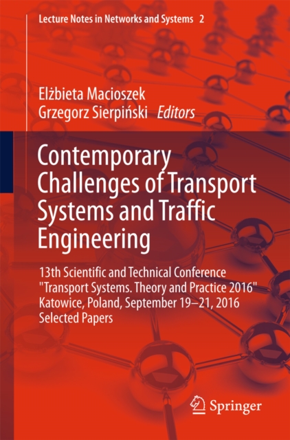 Contemporary Challenges of Transport Systems and Traffic Engineering : 13th Scientific and Technical Conference "Transport Systems. Theory and Practice 2016" Katowice, Poland, September 19-21, 2016 Se, EPUB eBook