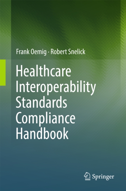 Healthcare Interoperability Standards Compliance Handbook : Conformance and Testing of Healthcare Data Exchange Standards, PDF eBook