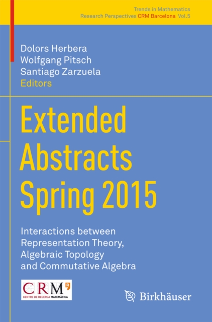 Extended Abstracts Spring 2015 : Interactions between Representation Theory, Algebraic Topology and Commutative Algebra, PDF eBook