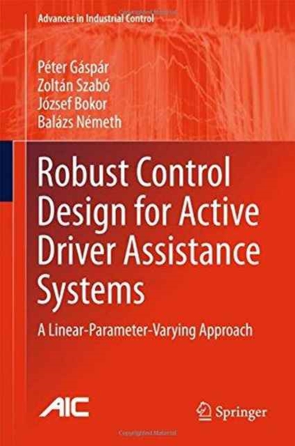 Robust Control Design for Active Driver Assistance Systems : A Linear-Parameter-Varying Approach, Hardback Book