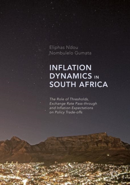 Inflation Dynamics in South Africa : The Role of Thresholds, Exchange Rate Pass-through and Inflation Expectations on Policy Trade-offs, EPUB eBook