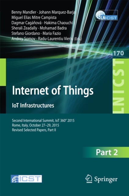Internet of Things. IoT Infrastructures : Second International Summit, IoT 360(deg) 2015, Rome, Italy, October 27-29, 2015, Revised Selected Papers, Part II, PDF eBook