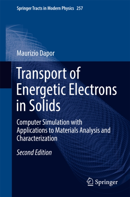 Transport of Energetic Electrons in Solids : Computer Simulation with Applications to Materials Analysis and Characterization, EPUB eBook