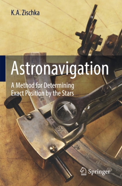 Astronavigation : A Method for Determining Exact Position by the Stars, PDF eBook
