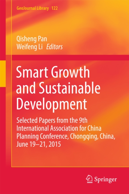 Smart Growth and Sustainable Development : Selected Papers from the 9th International Association for China Planning Conference, Chongqing, China, June 19 - 21, 2015, EPUB eBook
