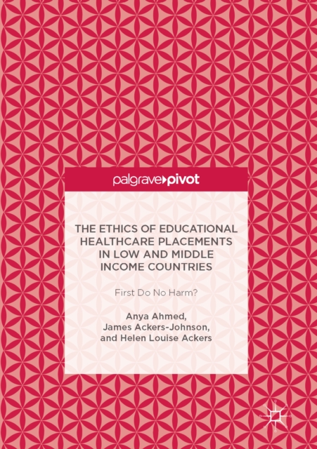 The Ethics of Educational Healthcare Placements in Low and Middle Income Countries : First Do No Harm?, EPUB eBook