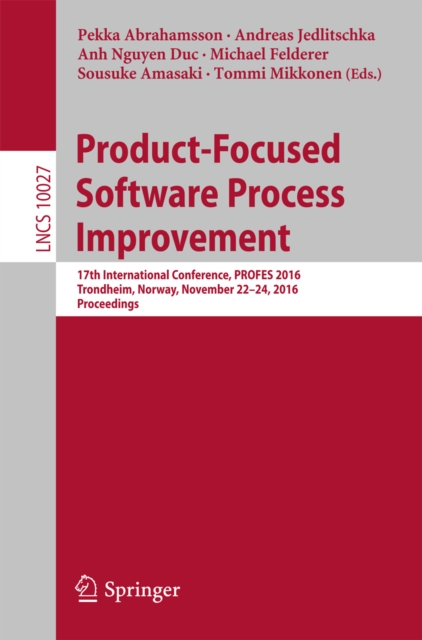Product-Focused Software Process Improvement : 17th International Conference, PROFES 2016, Trondheim, Norway, November 22-24, 2016, Proceedings, PDF eBook