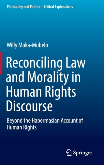 Reconciling Law and Morality in Human Rights Discourse : Beyond the Habermasian Account of Human Rights, Hardback Book