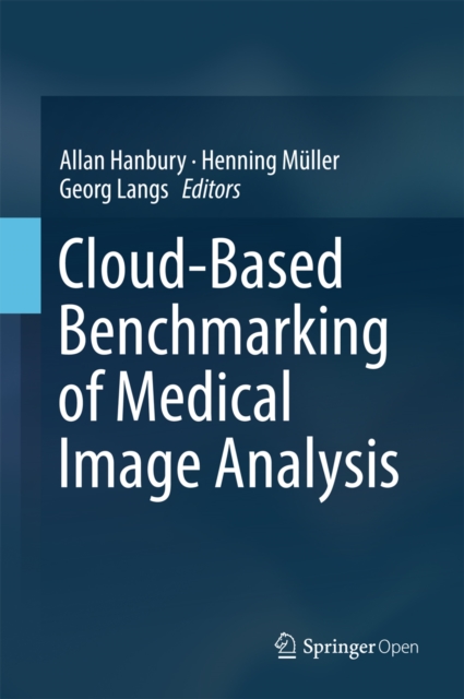 Cloud-Based Benchmarking of Medical Image Analysis, PDF eBook
