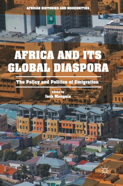 Africa and its Global Diaspora : The Policy and Politics of Emigration, Hardback Book