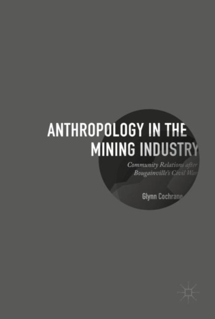 Anthropology in the Mining Industry : Community Relations after Bougainville's Civil War, EPUB eBook