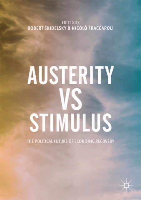 Austerity vs Stimulus : The Political Future of Economic Recovery, EPUB eBook