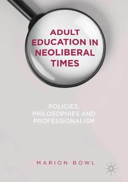 Adult Education in Neoliberal Times : Policies, Philosophies and Professionalism, EPUB eBook