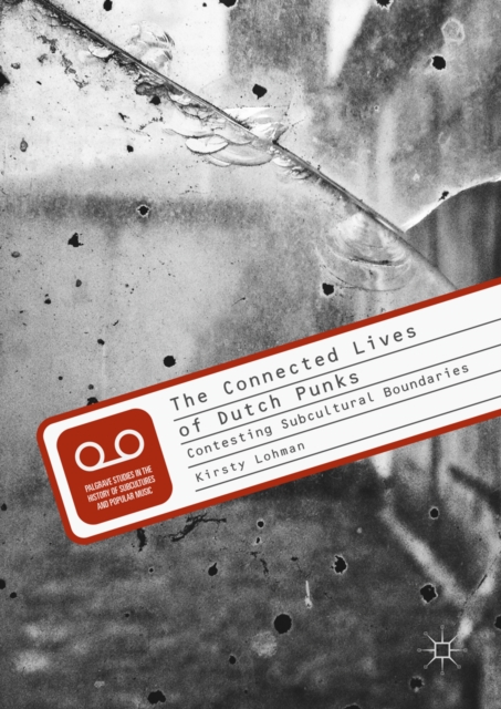 The Connected Lives of Dutch Punks : Contesting Subcultural Boundaries, EPUB eBook