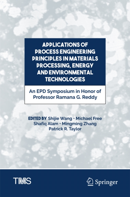 Applications of Process Engineering Principles in Materials Processing, Energy and Environmental Technologies : An EPD Symposium in Honor of Professor Ramana G. Reddy, EPUB eBook