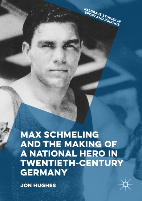 Max Schmeling and the Making of a National Hero in Twentieth-Century Germany, EPUB eBook