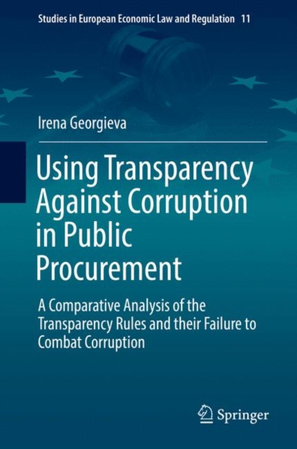 Using Transparency Against Corruption in Public Procurement : A Comparative Analysis of the Transparency Rules and their Failure to Combat Corruption, EPUB eBook