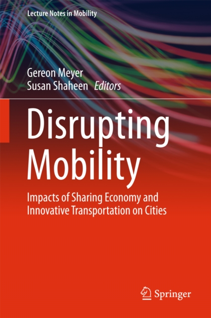 Disrupting Mobility : Impacts of Sharing Economy and Innovative Transportation on Cities, EPUB eBook