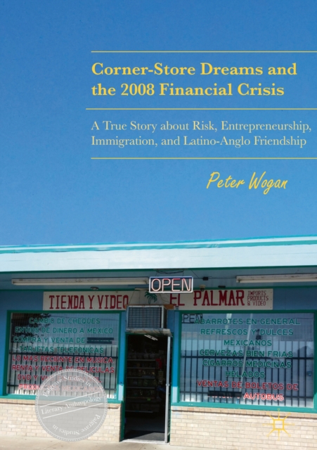 Corner-Store Dreams and the 2008 Financial Crisis : A True Story about Risk, Entrepreneurship, Immigration, and Latino-Anglo Friendship, EPUB eBook