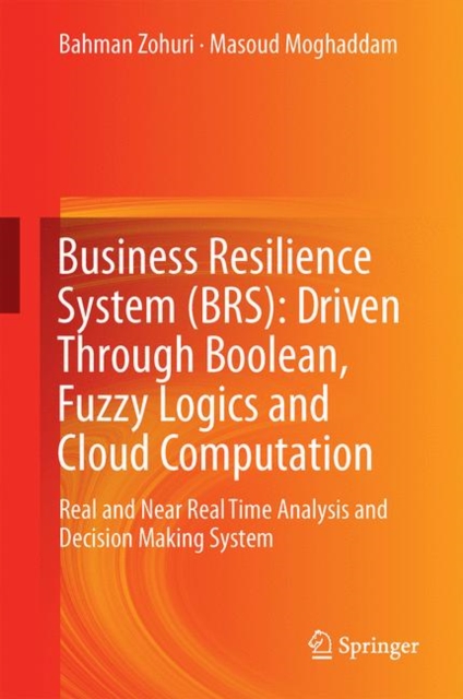 Business Resilience System (BRS): Driven Through Boolean, Fuzzy Logics and Cloud Computation : Real and Near Real Time Analysis and Decision Making System, EPUB eBook