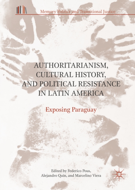 Authoritarianism, Cultural History, and Political Resistance in Latin America : Exposing Paraguay, EPUB eBook