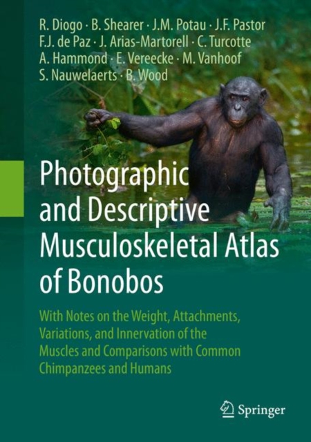 Photographic and Descriptive Musculoskeletal Atlas of Bonobos : With Notes on the Weight, Attachments, Variations, and Innervation of the Muscles and Comparisons with Common Chimpanzees and Humans, EPUB eBook