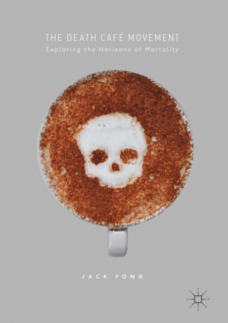 The Death Cafe Movement : Exploring the Horizons of Mortality, EPUB eBook