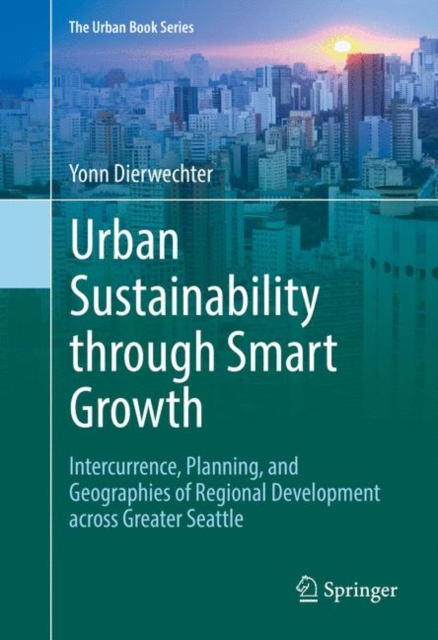 Urban Sustainability through Smart Growth : Intercurrence, Planning, and Geographies of Regional Development across Greater Seattle, EPUB eBook