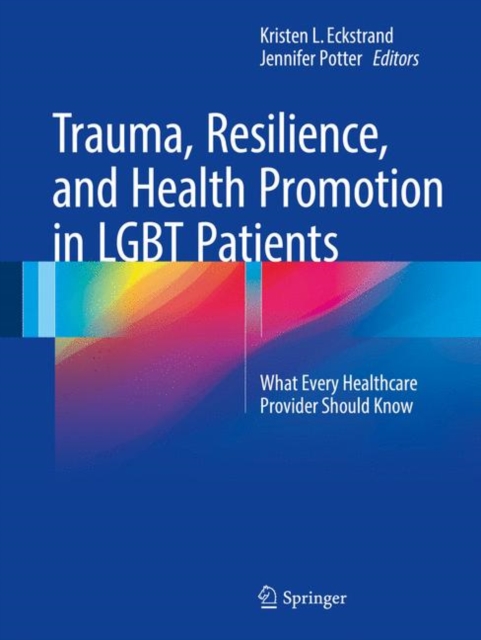 Trauma, Resilience, and Health Promotion in LGBT Patients : What Every Healthcare Provider Should Know, EPUB eBook