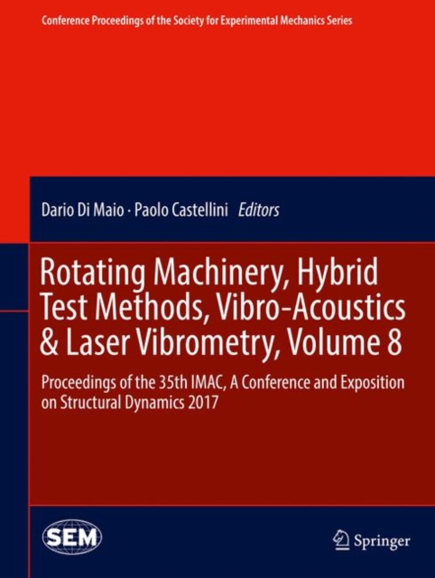 Rotating Machinery, Hybrid Test Methods, Vibro-Acoustics & Laser Vibrometry, Volume 8 : Proceedings of the 35th IMAC, A Conference and Exposition on Structural Dynamics 2017, EPUB eBook
