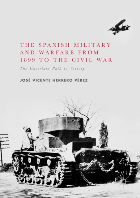 The Spanish Military and Warfare from 1899 to the Civil War : The Uncertain Path to Victory, EPUB eBook