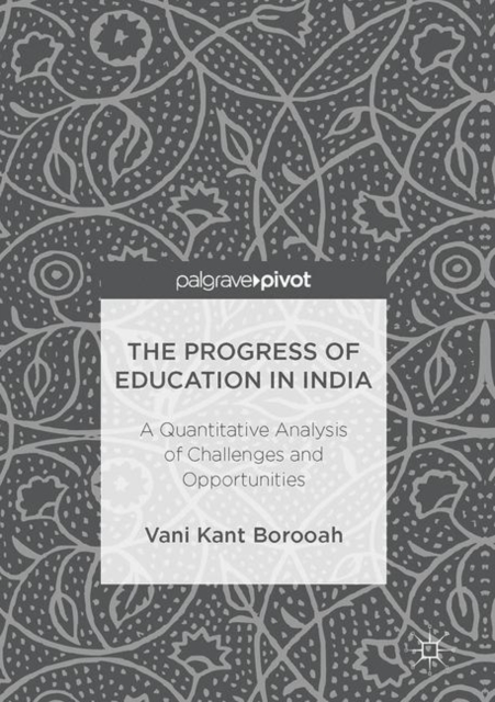 The Progress of Education in India : A Quantitative Analysis of Challenges and Opportunities, EPUB eBook