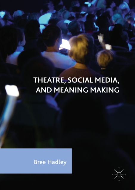 Theatre, Social Media, and Meaning Making, EPUB eBook