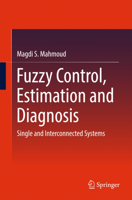 Fuzzy Control, Estimation and Diagnosis : Single and Interconnected Systems, PDF eBook