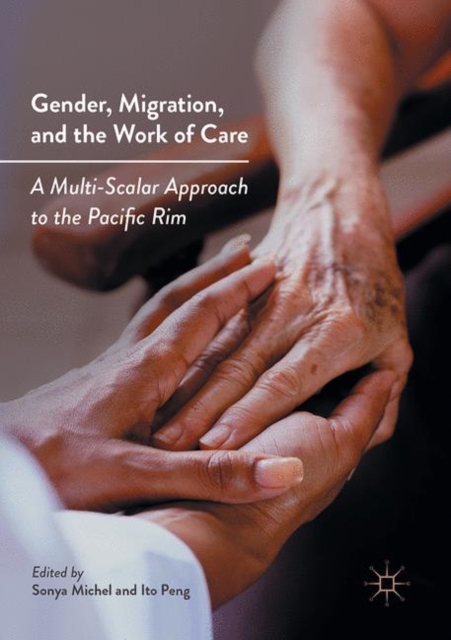 Gender, Migration, and the Work of Care : A Multi-Scalar Approach to the Pacific Rim, EPUB eBook