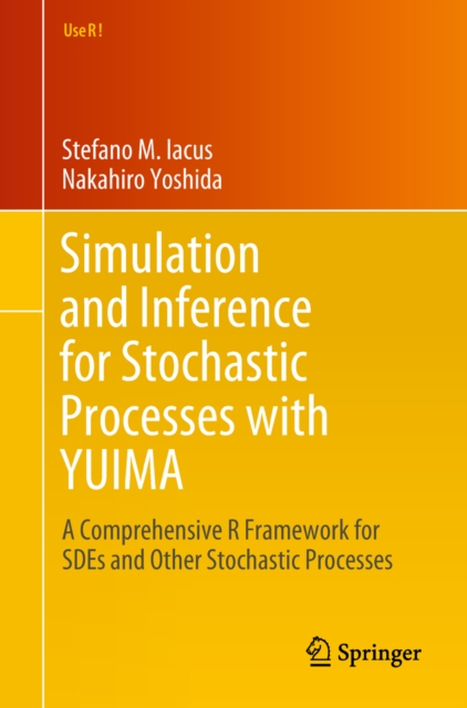 Simulation and Inference for Stochastic Processes with YUIMA : A Comprehensive R Framework for SDEs and Other Stochastic Processes, EPUB eBook