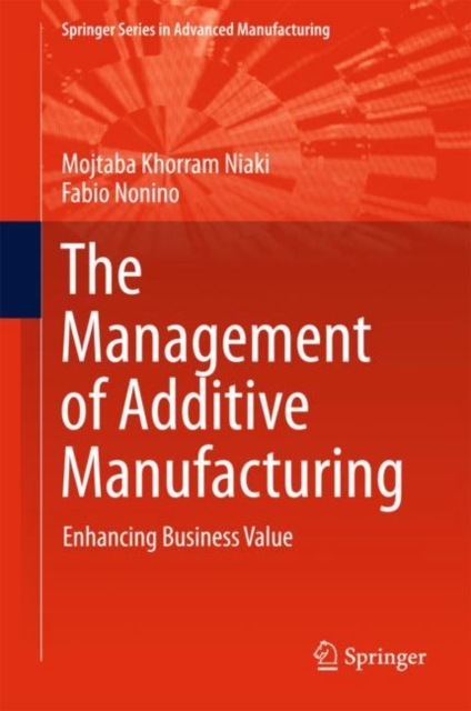 The Management of Additive Manufacturing : Enhancing Business Value, EPUB eBook