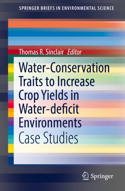 Water-Conservation Traits to Increase Crop Yields in Water-deficit Environments : Case Studies, EPUB eBook