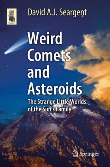 Weird Comets and Asteroids : The Strange Little Worlds of the Sun's Family, EPUB eBook