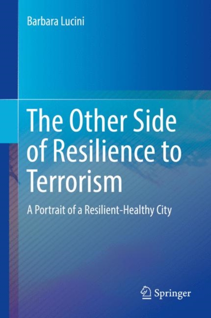 The Other Side of Resilience to Terrorism : A Portrait of a Resilient-Healthy City, EPUB eBook