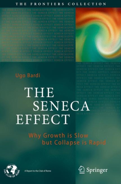 The Seneca Effect : Why Growth is Slow but Collapse is Rapid, EPUB eBook