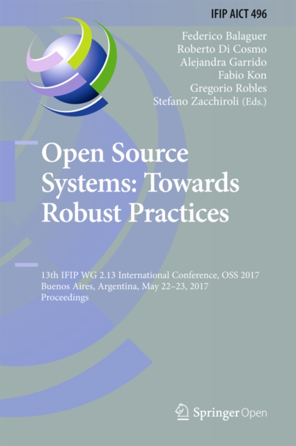 Open Source Systems: Towards Robust Practices : 13th IFIP WG 2.13 International Conference, OSS 2017, Buenos Aires, Argentina, May 22-23, 2017, Proceedings, EPUB eBook