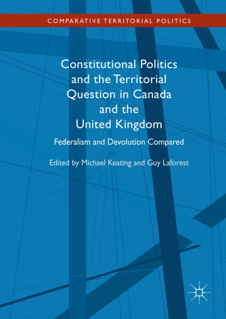 Constitutional Politics and the Territorial Question in Canada and the United Kingdom : Federalism and Devolution Compared, EPUB eBook