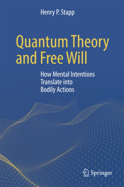 Quantum Theory and Free Will : How Mental Intentions Translate into Bodily Actions, EPUB eBook
